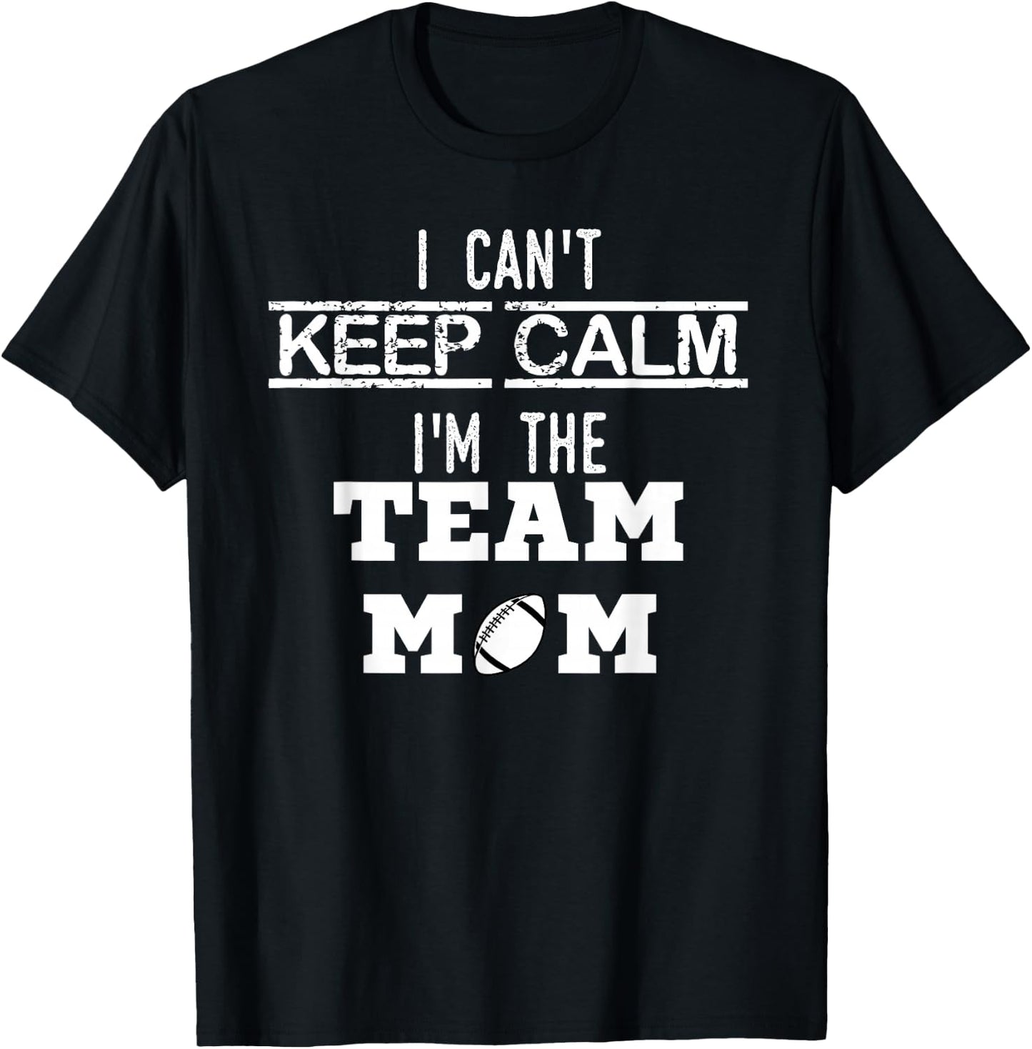 I Can't Keep Calm I'm The Team MOM Youth Sports Football T T-Shirt - T-Shirt | Black