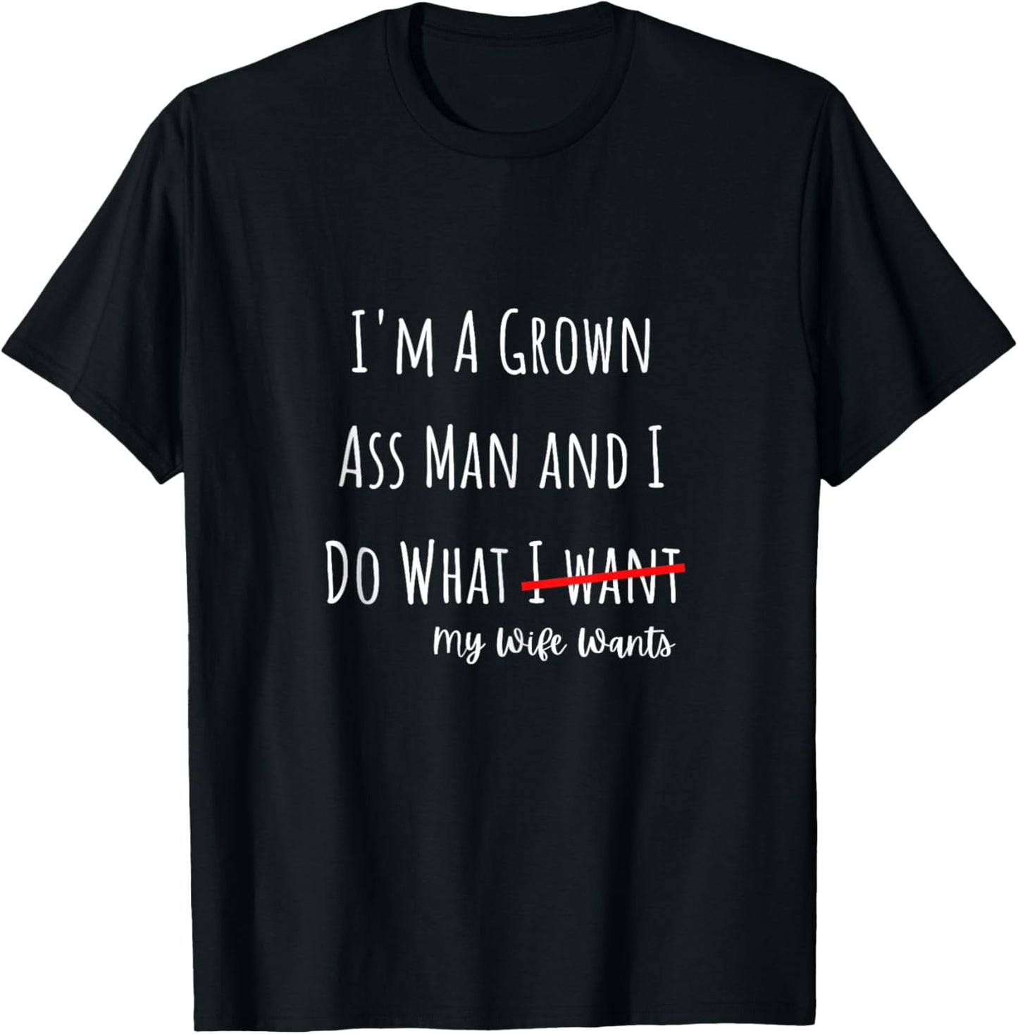 I'm A Grown Ass Man and I Do What My Wife Wants Funny Saying T-Shirt - T-Shirt | Black
