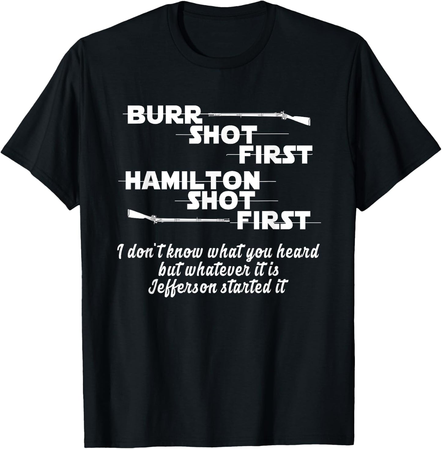 Alexander Hamilton Unique & Funny Burr Shot First T-Shirt - T-Shirt | Black
