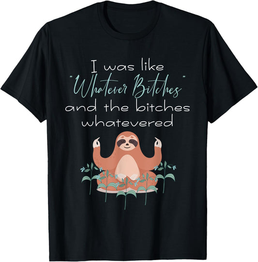 I Was Like Whatever Bitches Meditating Sloth Yoga T-Shirt - T-Shirt | Black