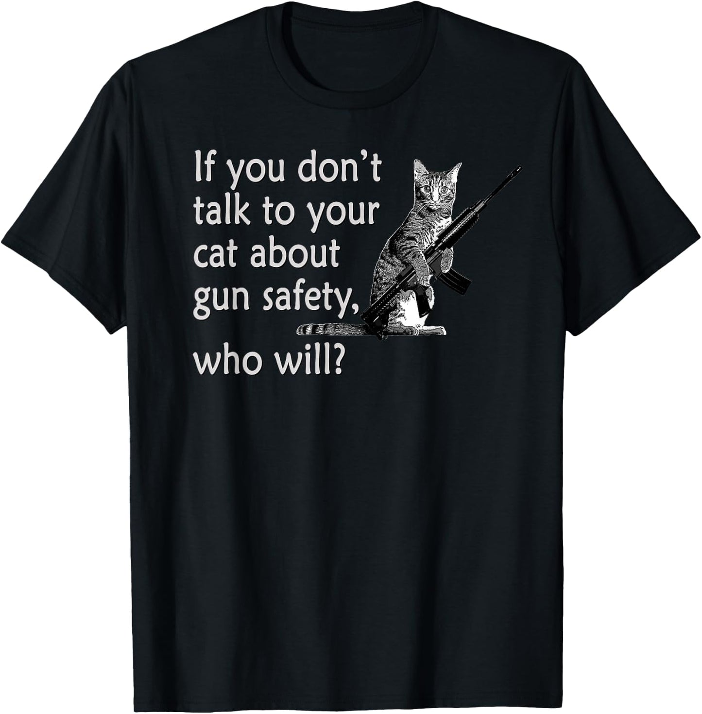 Talk to Your Cat About Gun Safety Funny T-Shirt - T-Shirt | Black