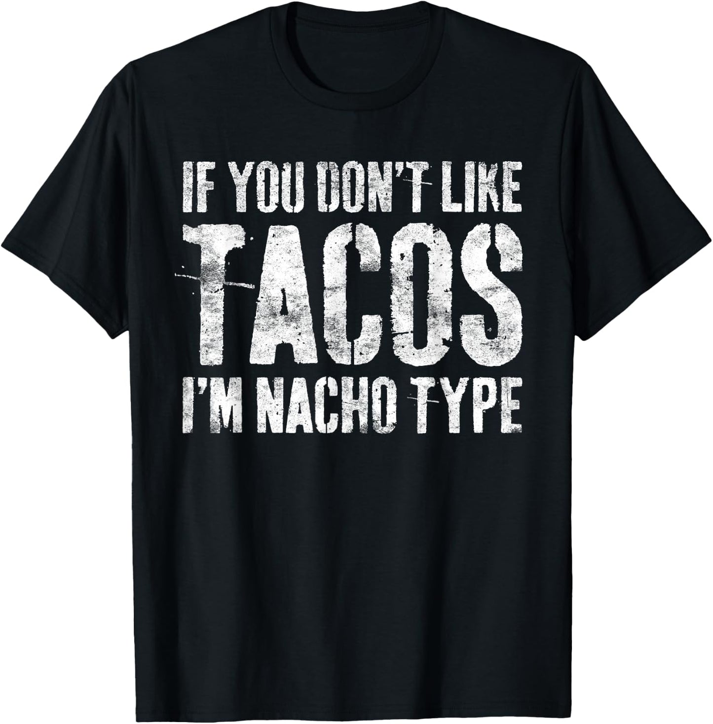 If You Don't Like Tacos I'm Nacho Type Shirt Cinco De Mayo T-Shirt - T-Shirt | Black