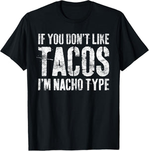 If You Don't Like Tacos I'm Nacho Type Shirt Cinco De Mayo T-Shirt - T-Shirt | Black