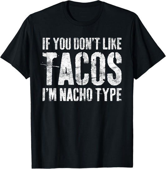 If You Don't Like Tacos I'm Nacho Type Shirt Cinco De Mayo T-Shirt - T-Shirt | Black