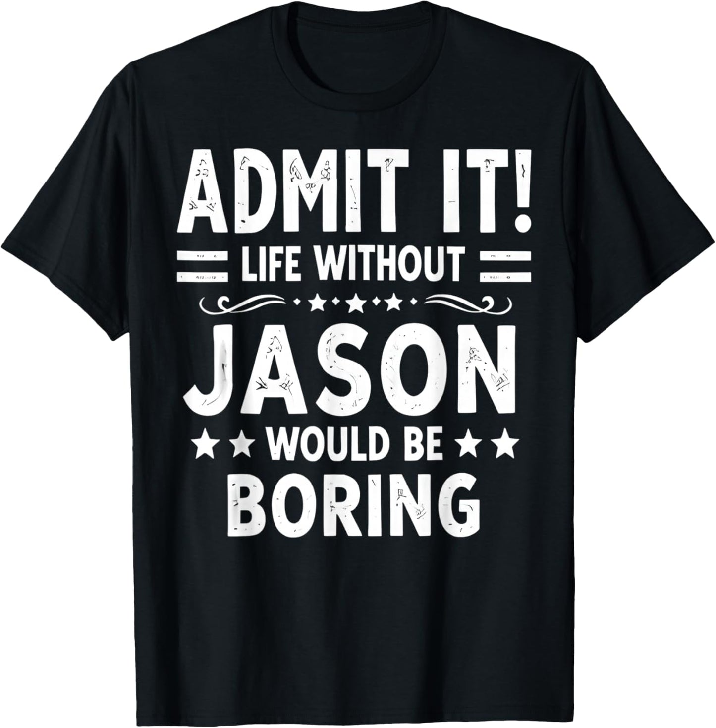 Admit It Life Without Jason Would Be Boring Funny Saying T-Shirt - T-Shirt | Black
