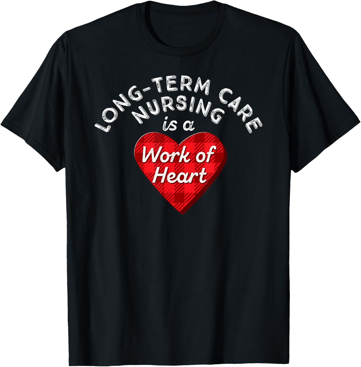 Long-Term Care Nurse Gift Nursing Work Heart Cute RN T Shirt T-Shirt - T-Shirt | Black