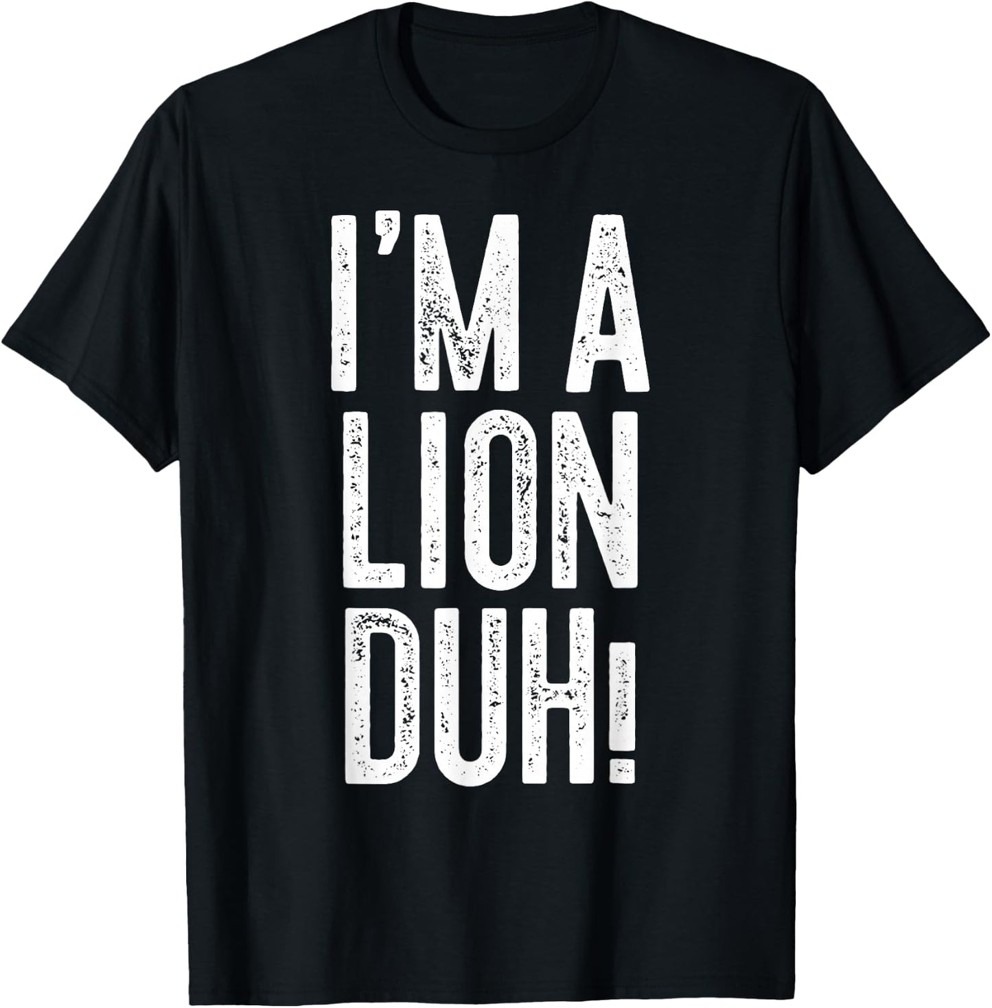 I'm A Lion Duh! Shirt Adult Men Women Kids Lion Costume T-Shirt - T-Shirt | Black