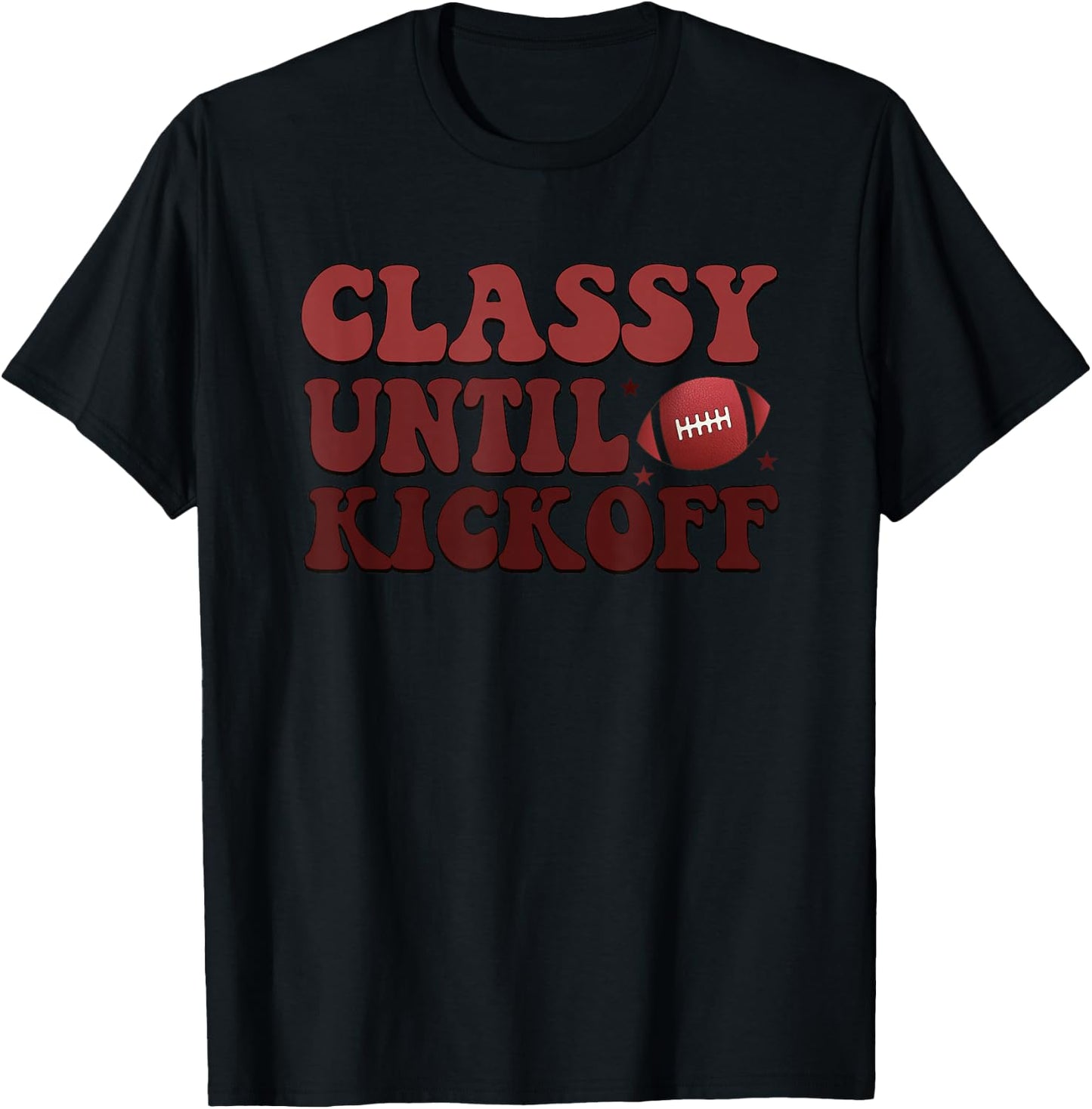 Classy Until Kickoff Football Passion T-Shirt - T-Shirt | Black