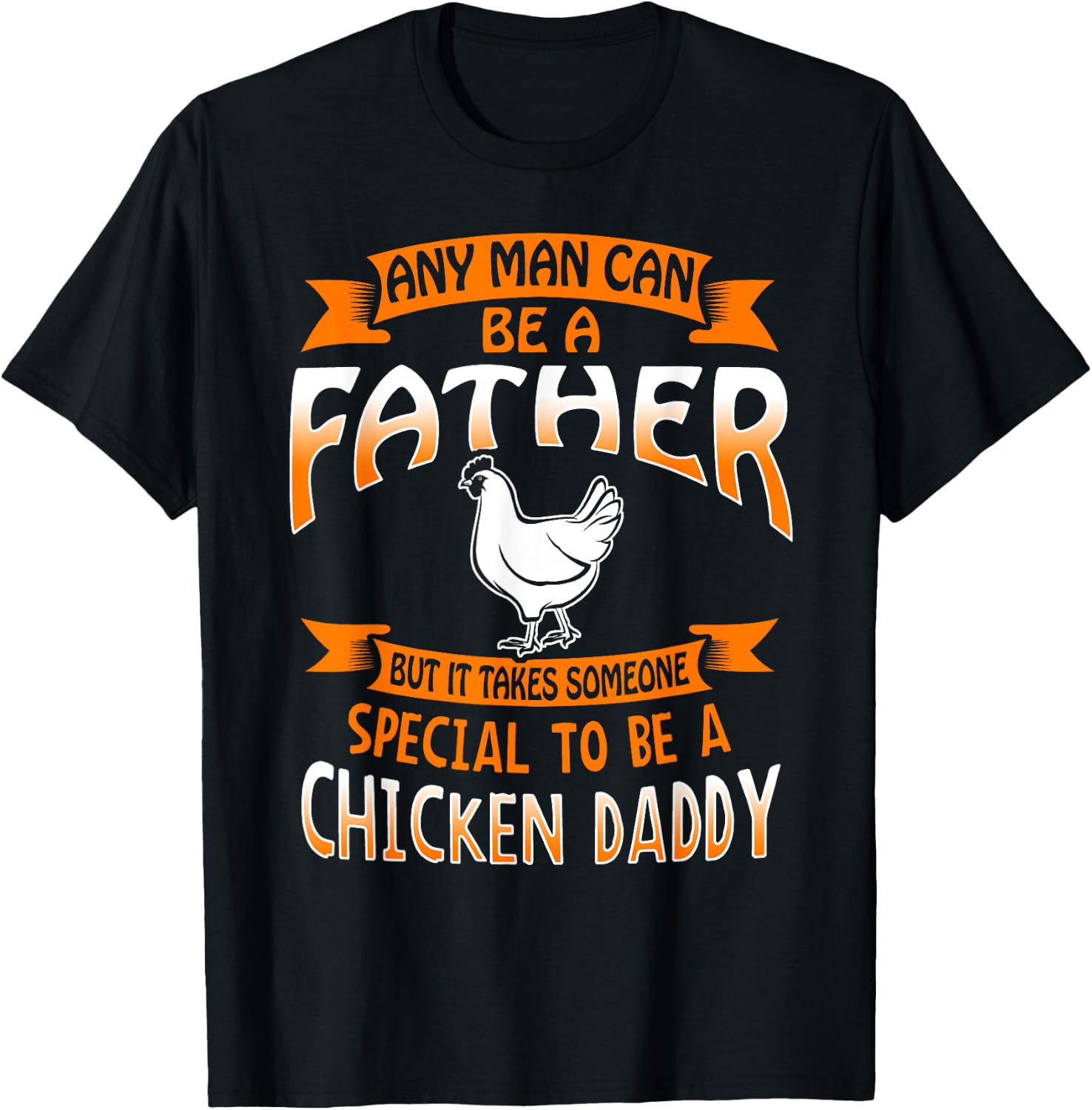 Chicken Daddy T Shirt any Man can be a Father funny T-Shirt - T-Shirt | Black