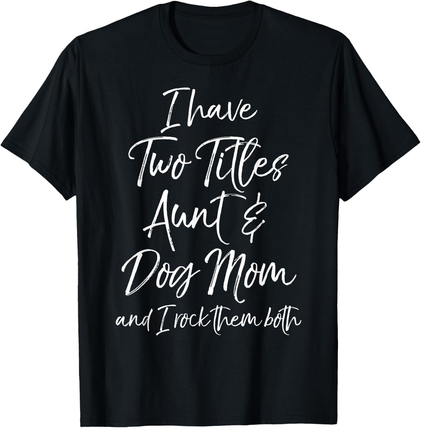 I Have Two Titles Aunt & Dog Mom and I Rock Them Both Shirt T-Shirt - T-Shirt | Black