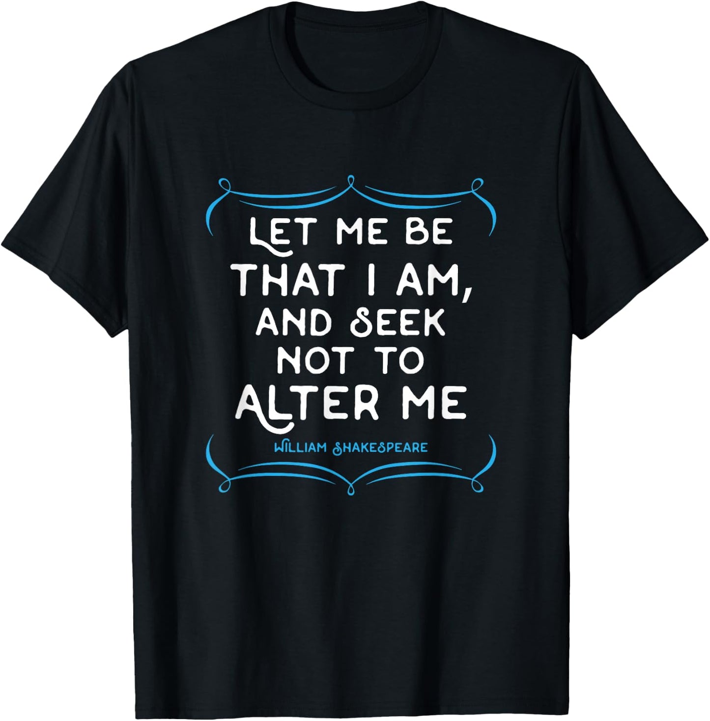 Shakespeare quote . Let me be that I am gift T-Shirt - T-Shirt | Black