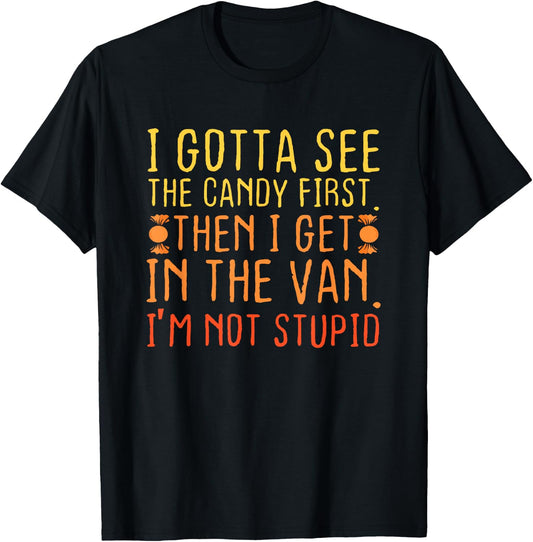 I Gotta See The Candy First. I'm Not Stupid | Creepy Adult T-Shirt - T-Shirt | Black