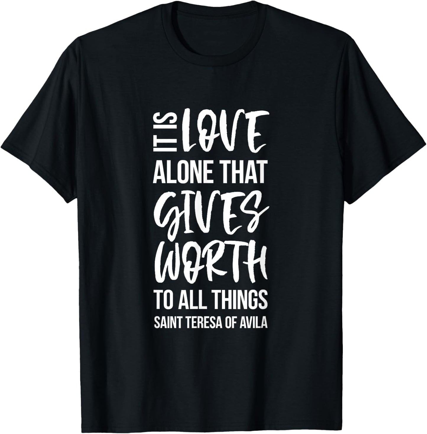 Love Gives Worth To All Things Saint Teresa of Avila T-Shirt - T-Shirt | Black