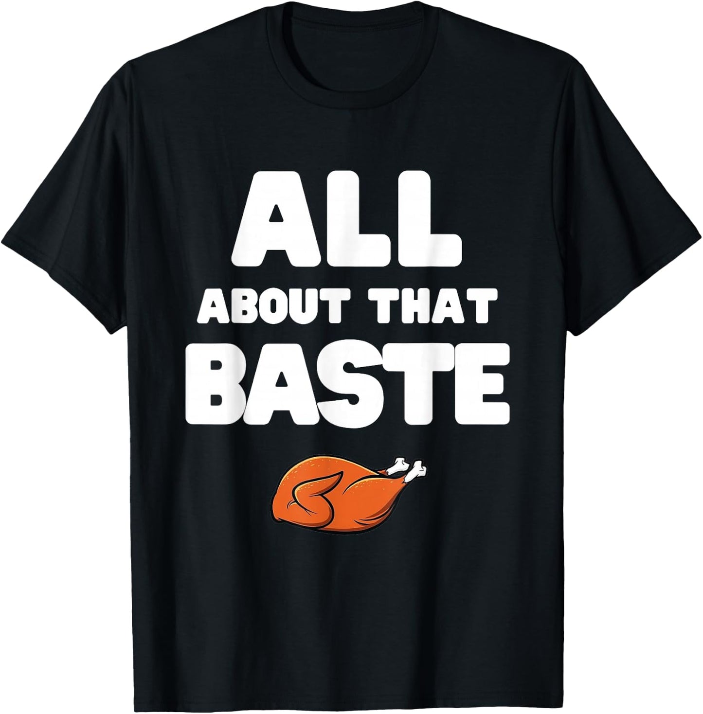 Men Women All About That Baste Funny Thanksgiving Meme Pun T-Shirt - T-Shirt | Black