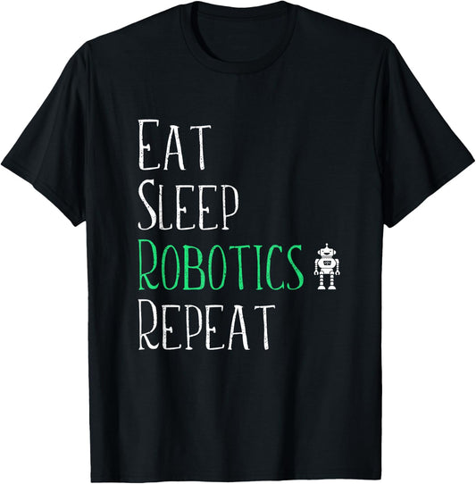 Eat Sleep Robotics Repeat - Robot Maker Lover Shirt T-Shirt - T-Shirt | Black