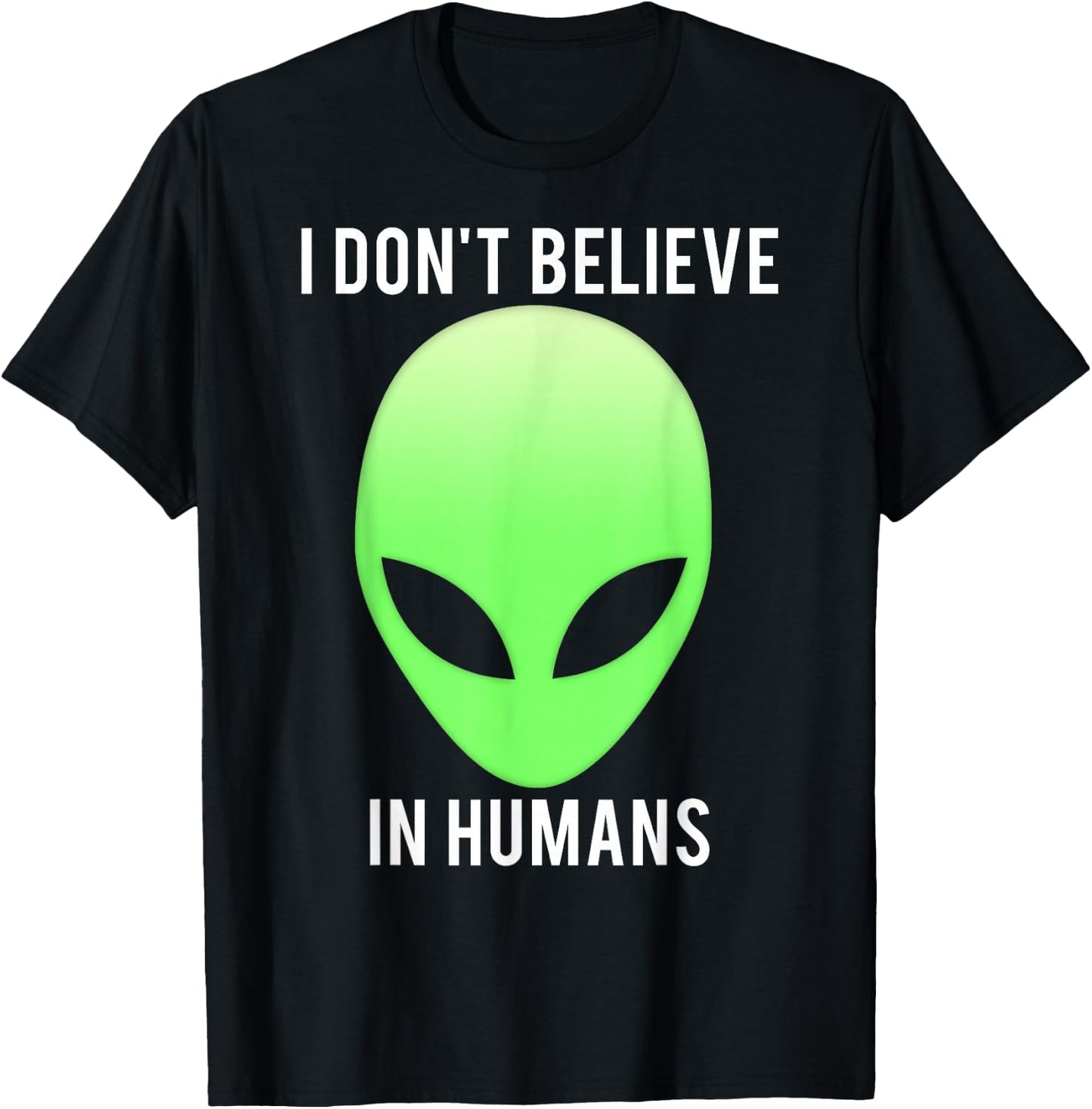 I don't believe in humans funny alien space gift T-Shirt - T-Shirt | Black