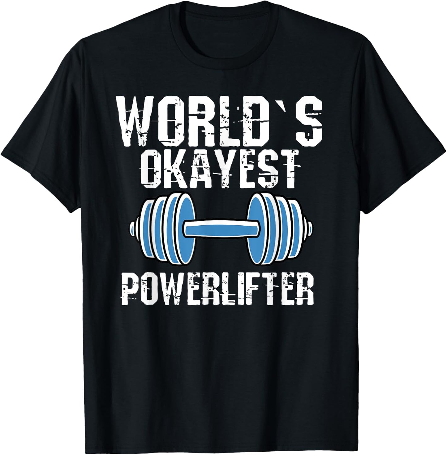 Worlds Okayest Powerlifter Funny Powerlifting Fans T-Shirt - T-Shirt | Black