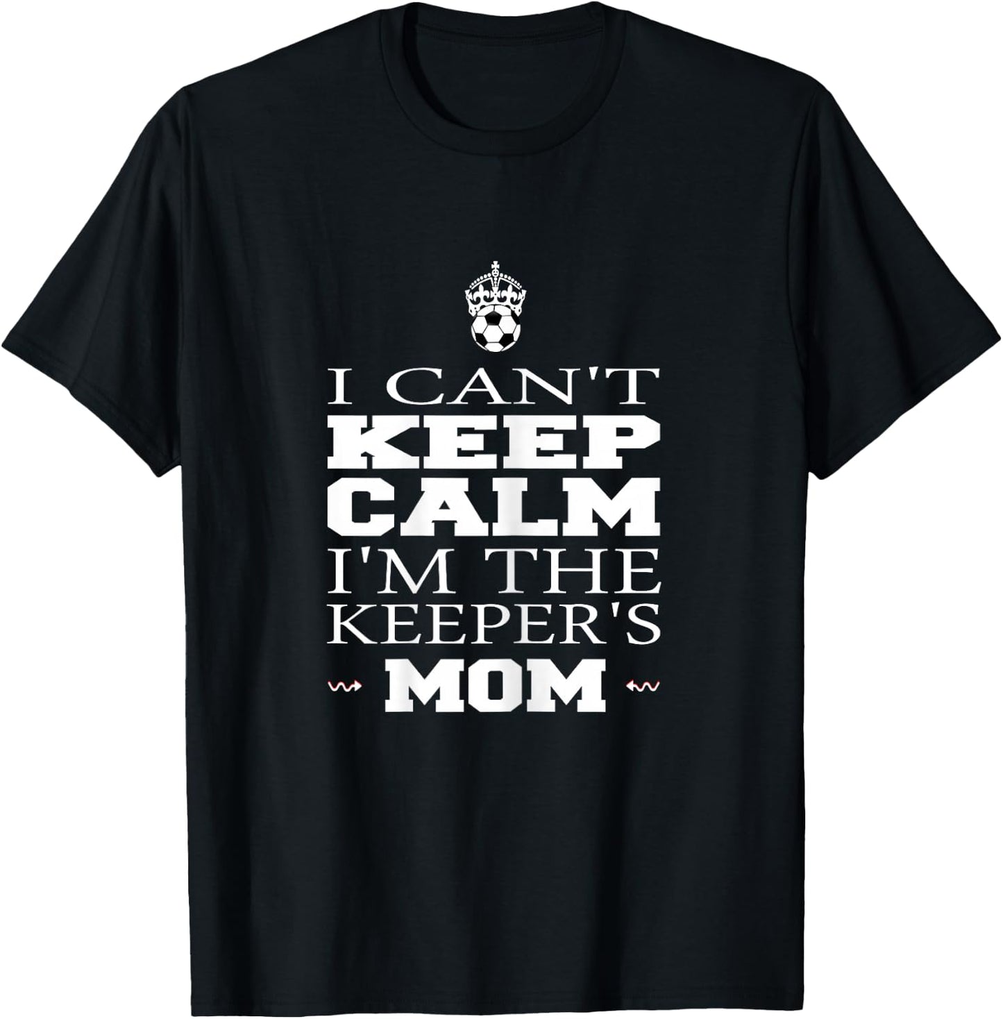 Keeper Mom Soccer Funny I Can't Keep Calm Goalie Gift T-Shirt - T-Shirt | Black