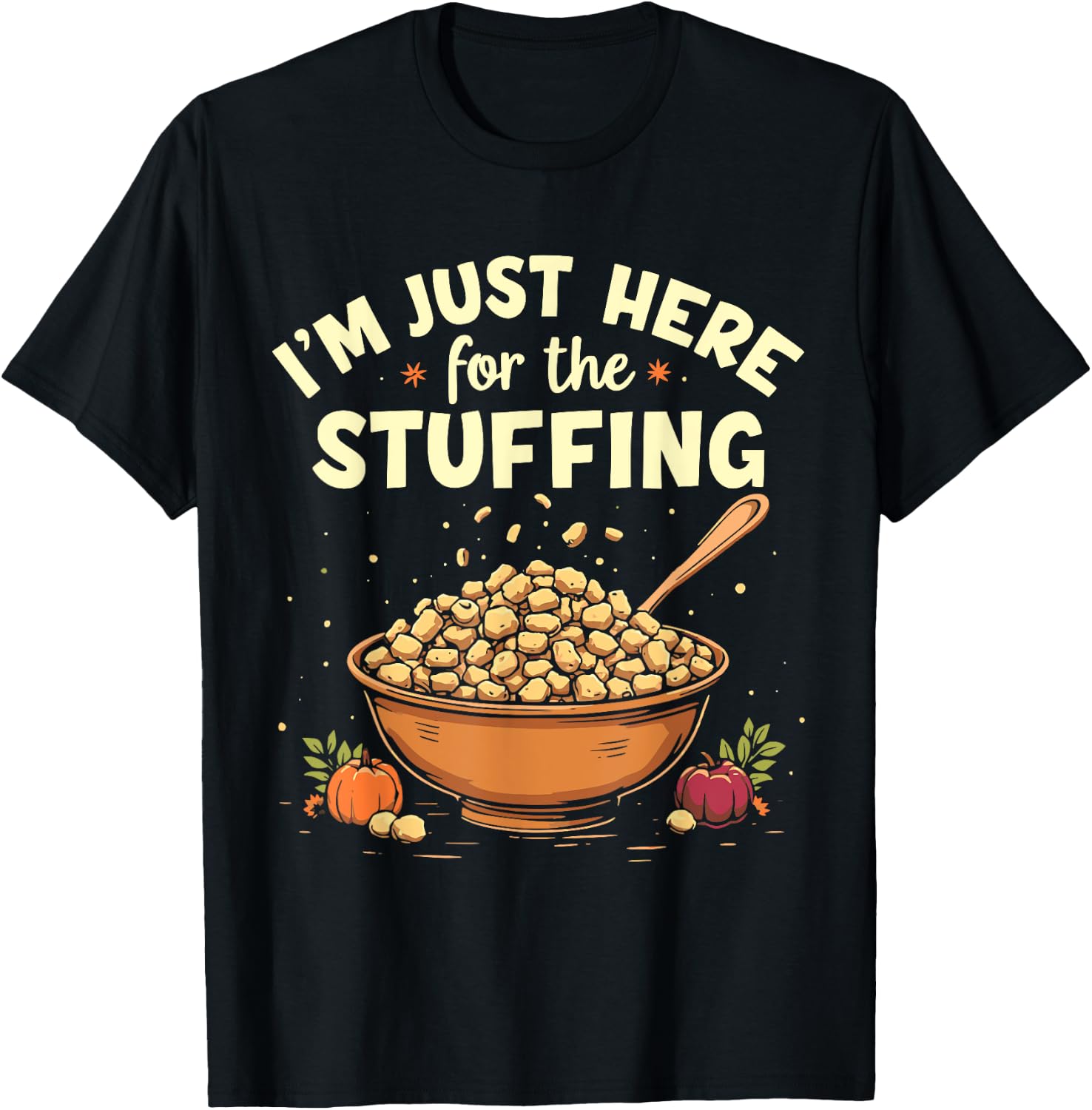 I'm Just Here For The Stuffing Funny Stuffing Love T-Shirt - T-Shirt | Black