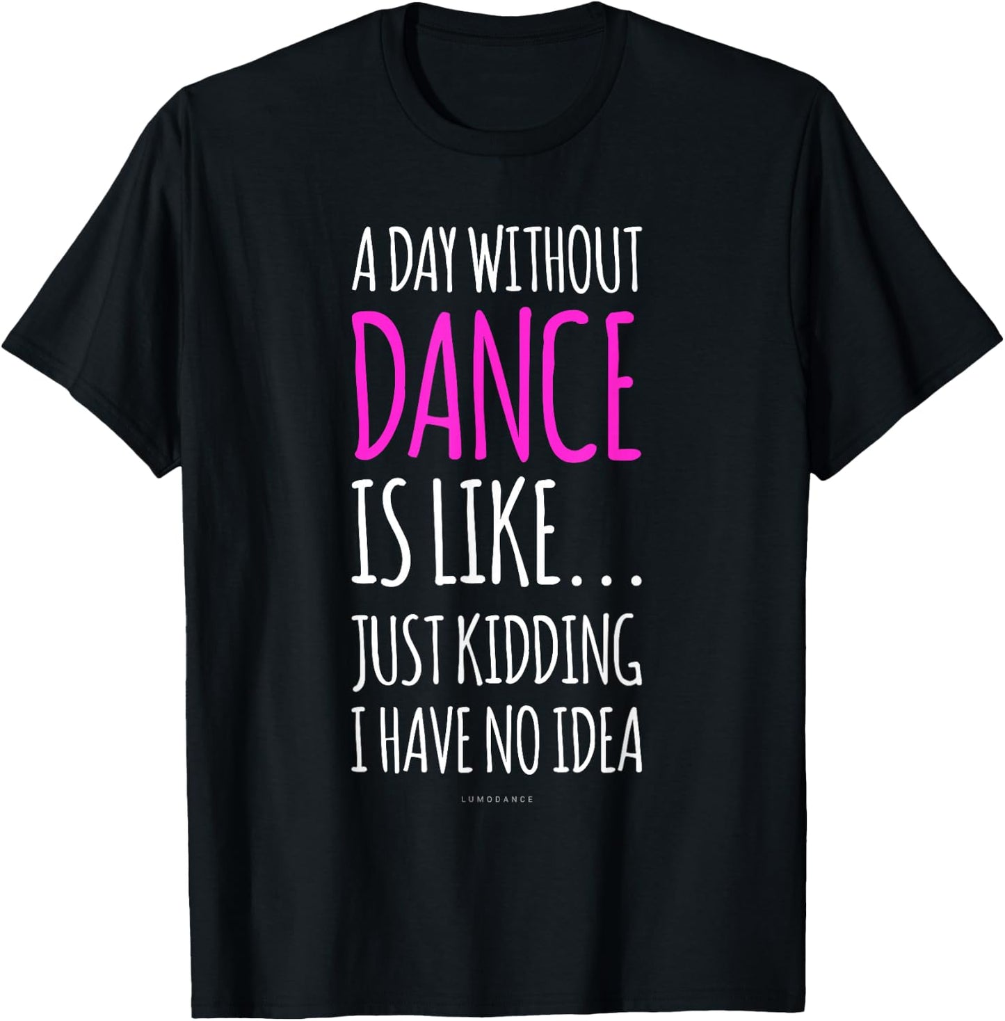 A Day Without Dance Is Like Gift . Funny Dance T-Shirt - T-Shirt | Black