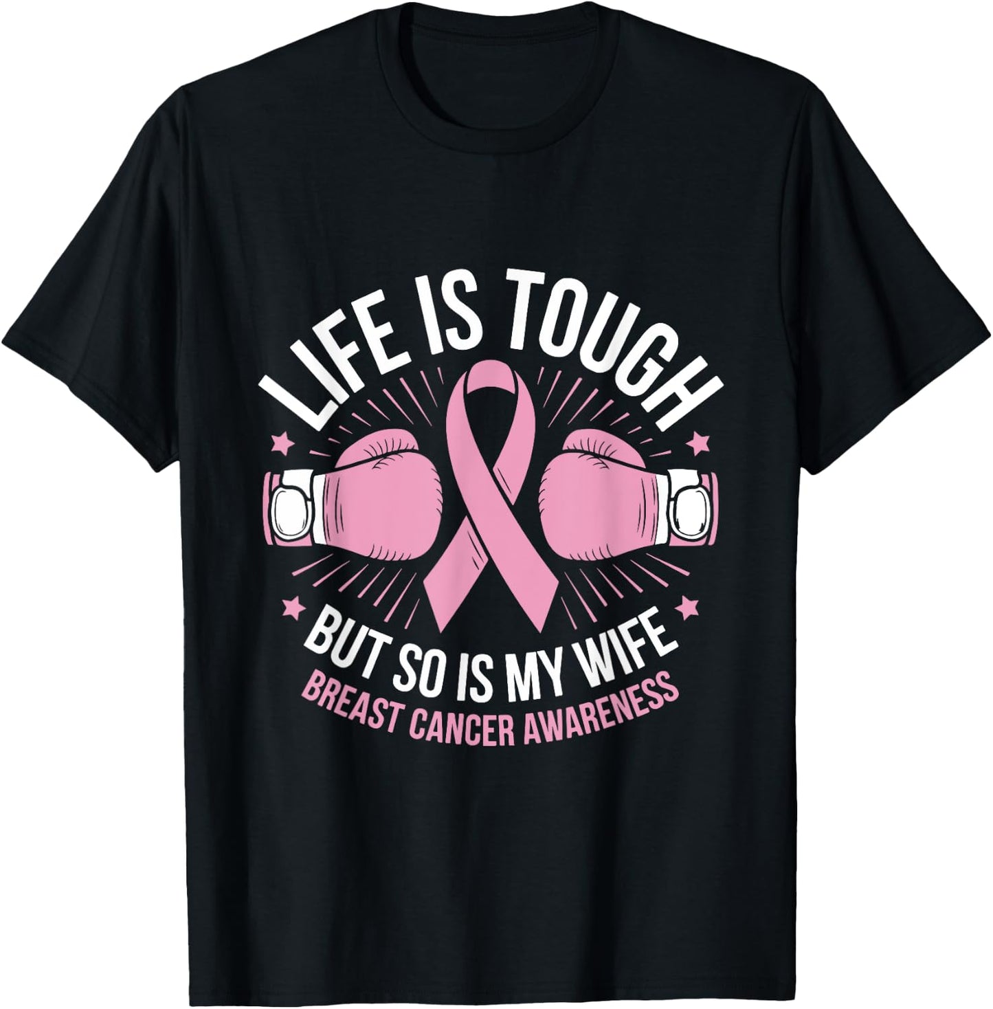 Life Is Tough But So Is My Wife Boxing Gloves Breast Cancer T-Shirt - T-Shirt | Black