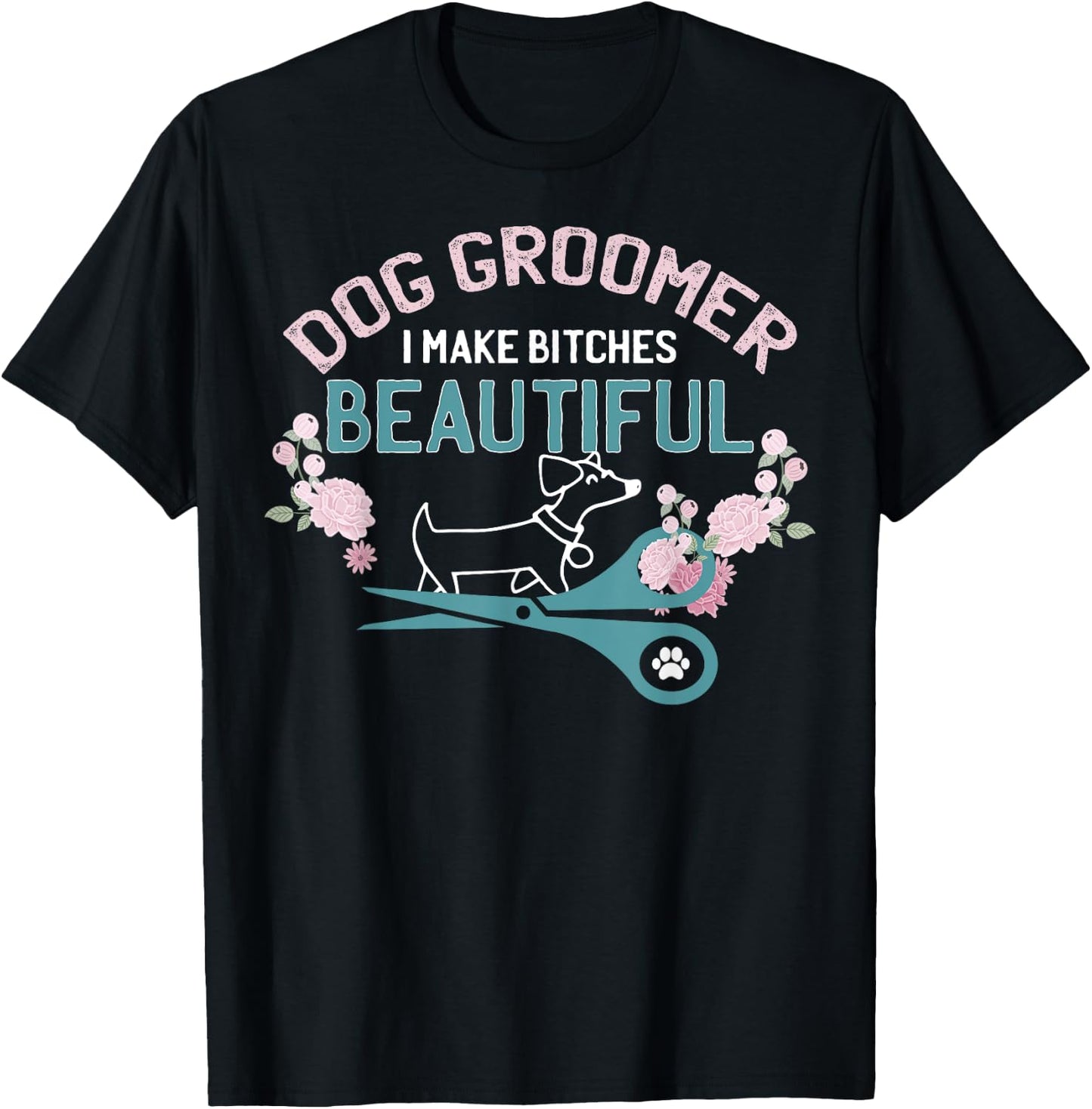 Funny I Make Bitches Beautiful Gift Design Dog Groomer Women T-Shirt - T-Shirt | Black