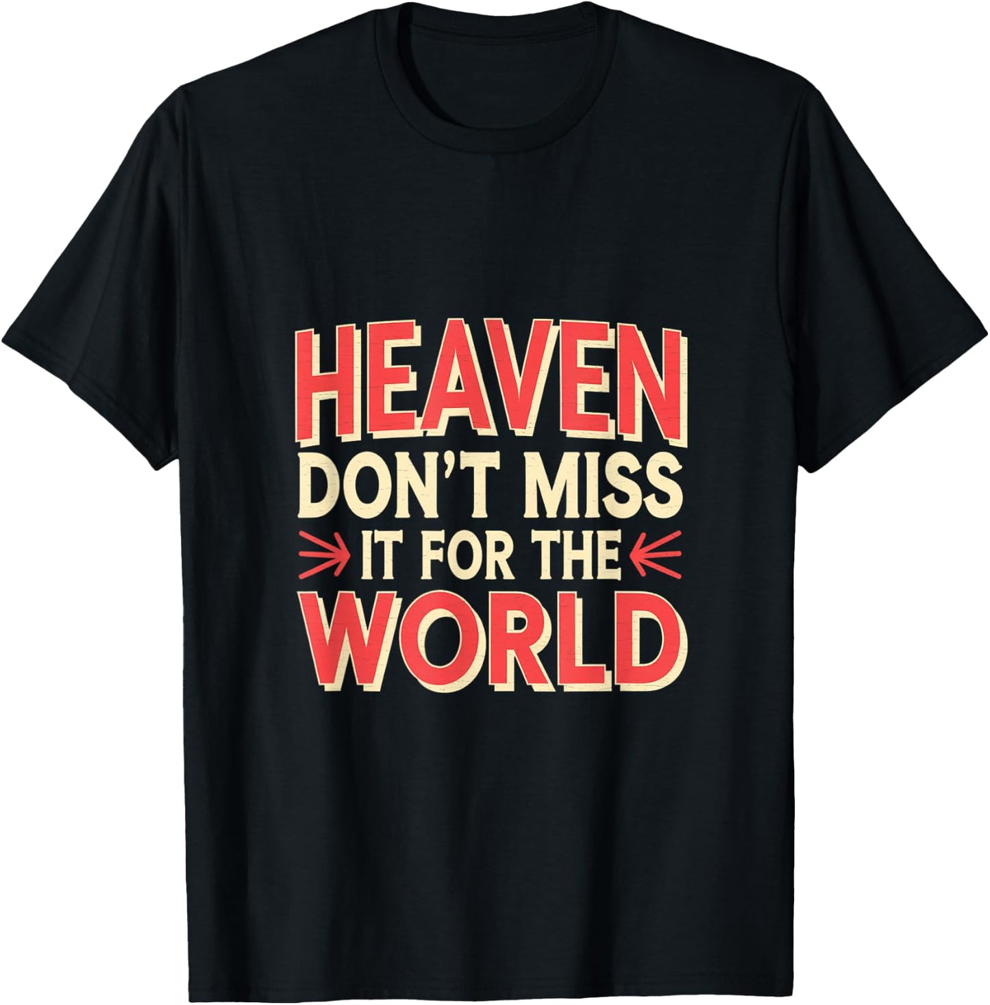 Heaven Don't Miss It For The World Faith Christian T-Shirt - T-Shirt | Black