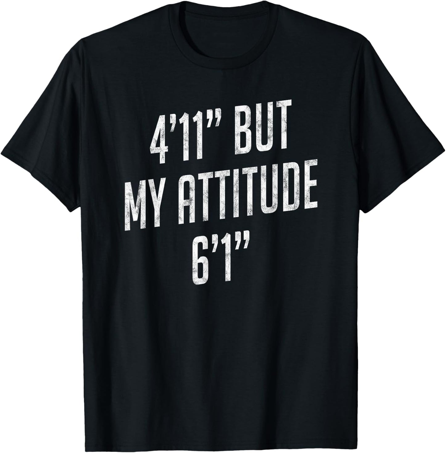 4 Foot 11 But My attitude 6 foot 1 Funny Idea Short Girl T-Shirt - T-Shirt | Black