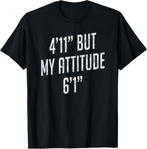 4 Foot 11 But My attitude 6 foot 1 Funny Idea Short Girl T-Shirt - T-Shirt | Black