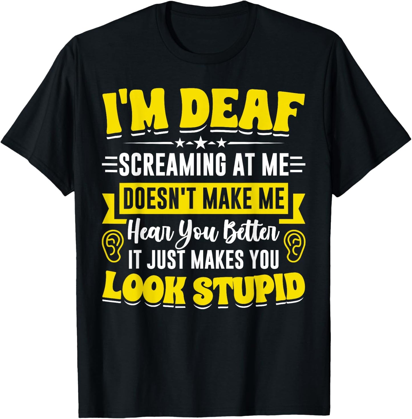 I'm Deaf Funny Hard of Hearing ASL Deaf Hearing Loss T-Shirt - T-Shirt | Black