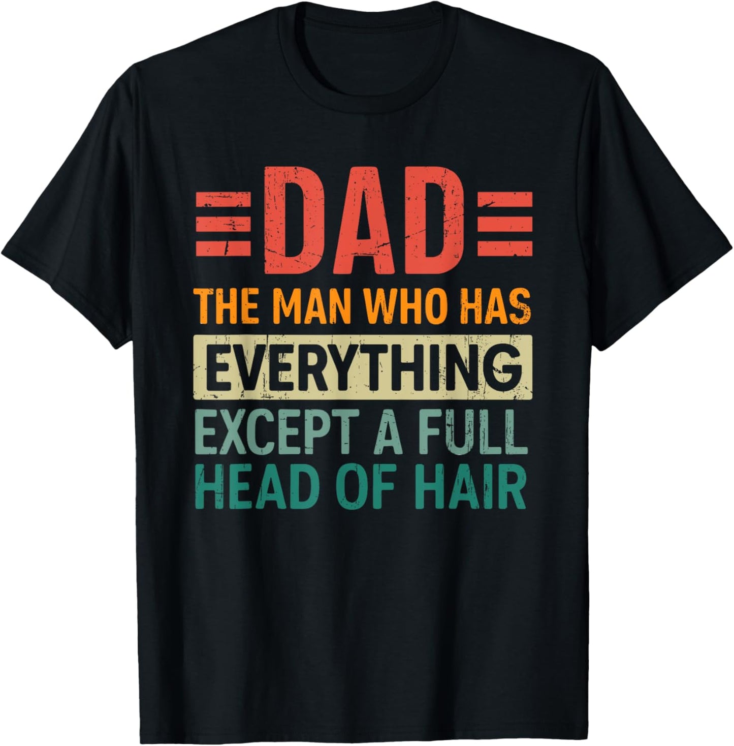 The Dad Funny Man With Everything But A Full Head Of Hair T-Shirt - T-Shirt | Black