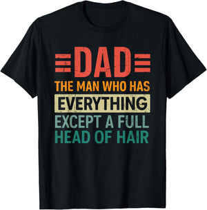 The Dad Funny Man With Everything But A Full Head Of Hair T-Shirt - T-Shirt | Black