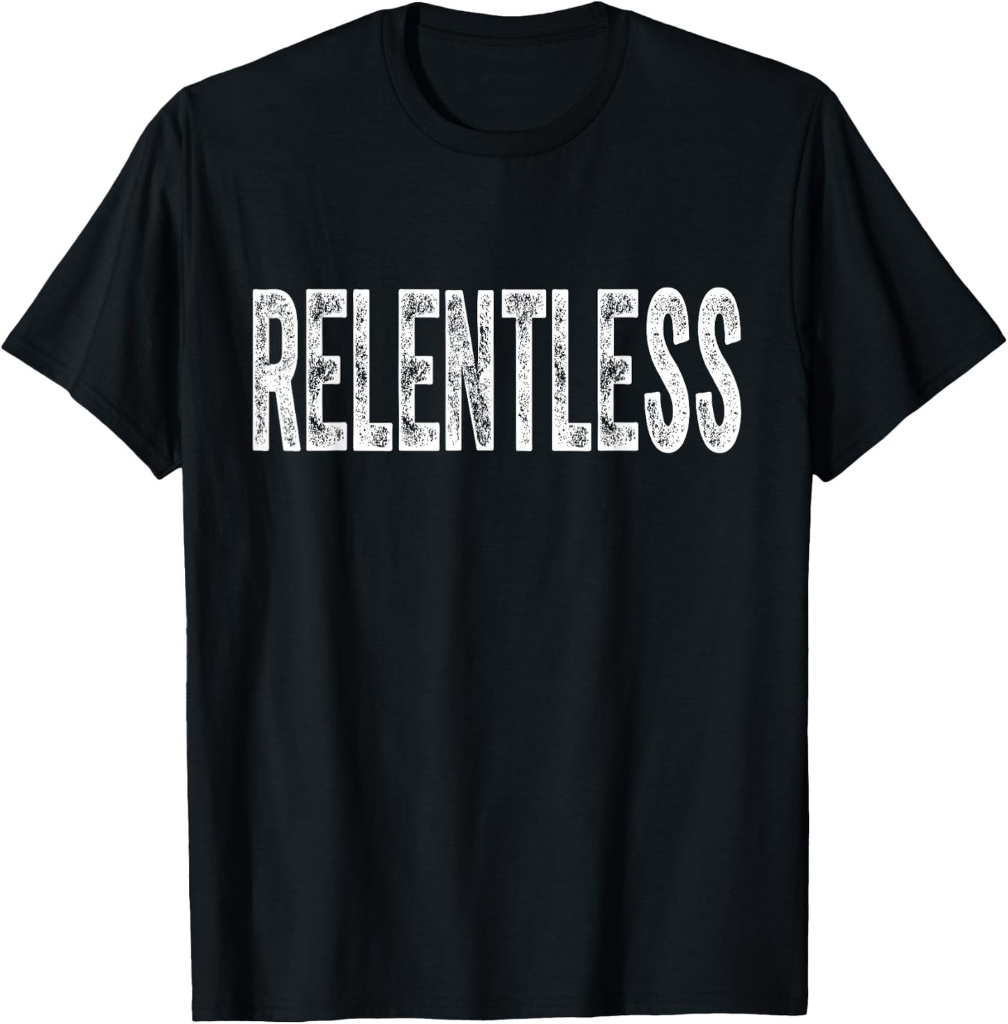 Relentless Workout Motivation Shirt T-Shirt - T-Shirt | Black