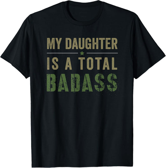 My Daughter Is A Total Badass - Military Dad or Mom T-Shirt - T-Shirt | Black