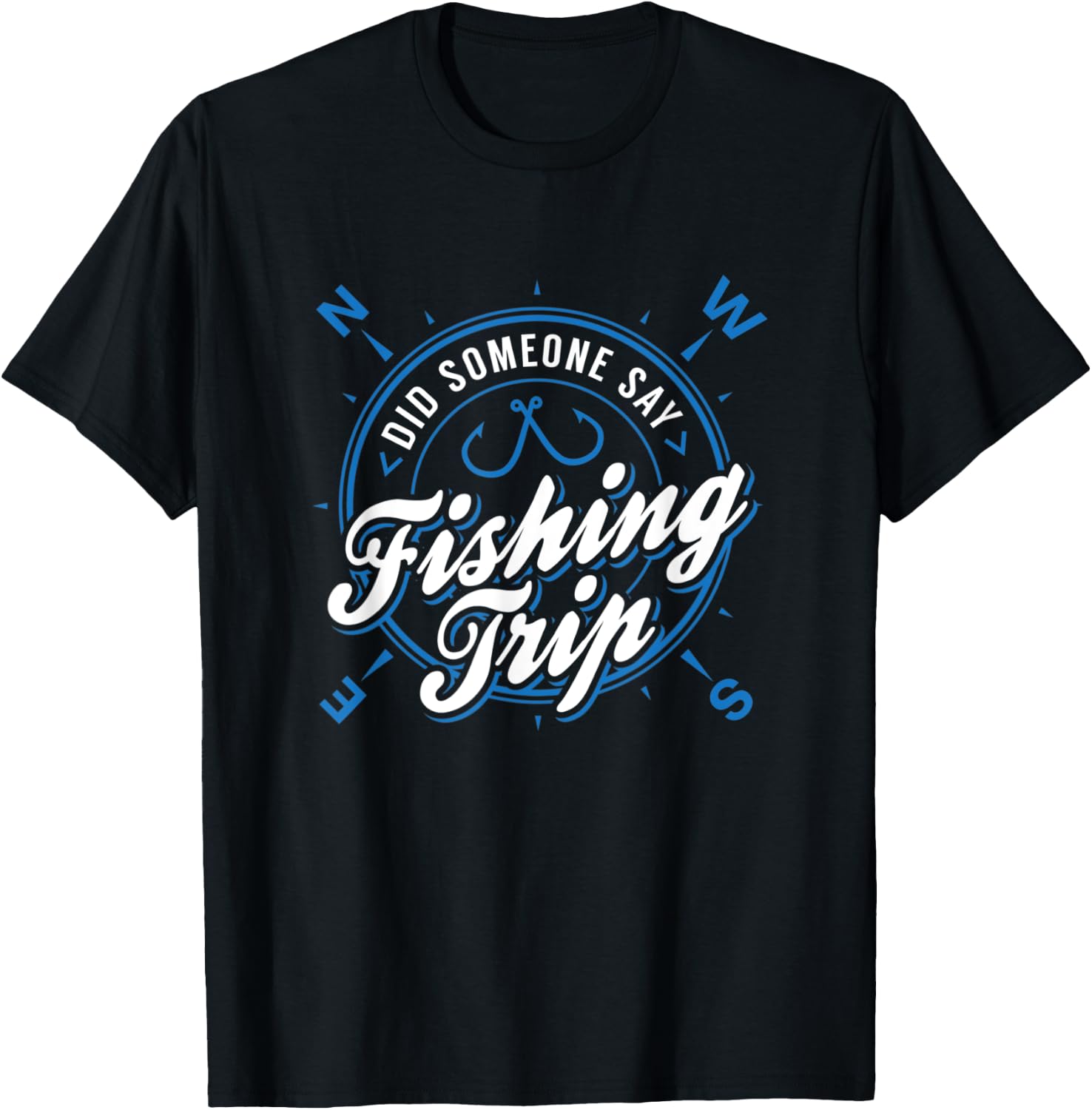 Lake & River Fishing - Did Someone Say Fishing Trip T-Shirt - T-Shirt | Black