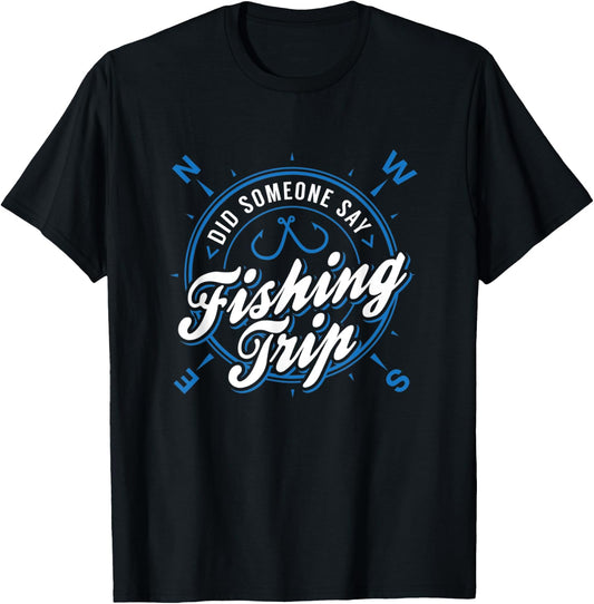 Lake & River Fishing - Did Someone Say Fishing Trip T-Shirt - T-Shirt | Black