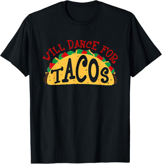 Will Dance For Tacos I Love Tacos Shirt T-Shirt - T-Shirt | Black