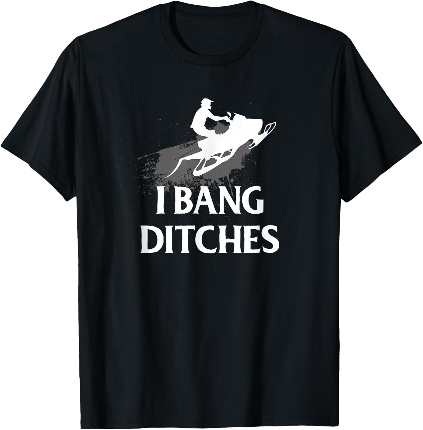 Funny Snowmobile I Bang Ditches Snowmobiling T-Shirt - T-Shirt | Black