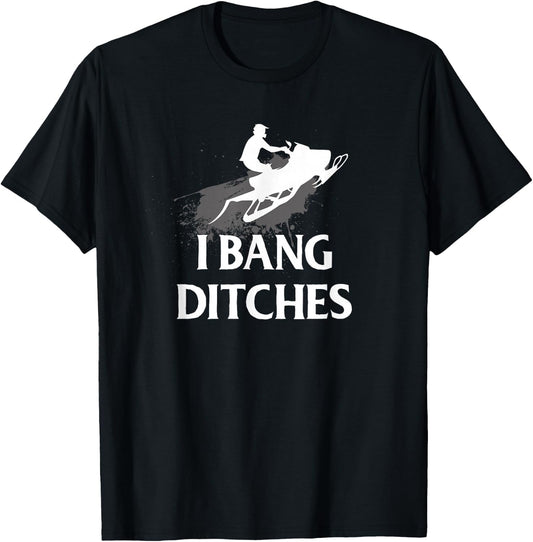 Funny Snowmobile I Bang Ditches Snowmobiling T-Shirt - T-Shirt | Black