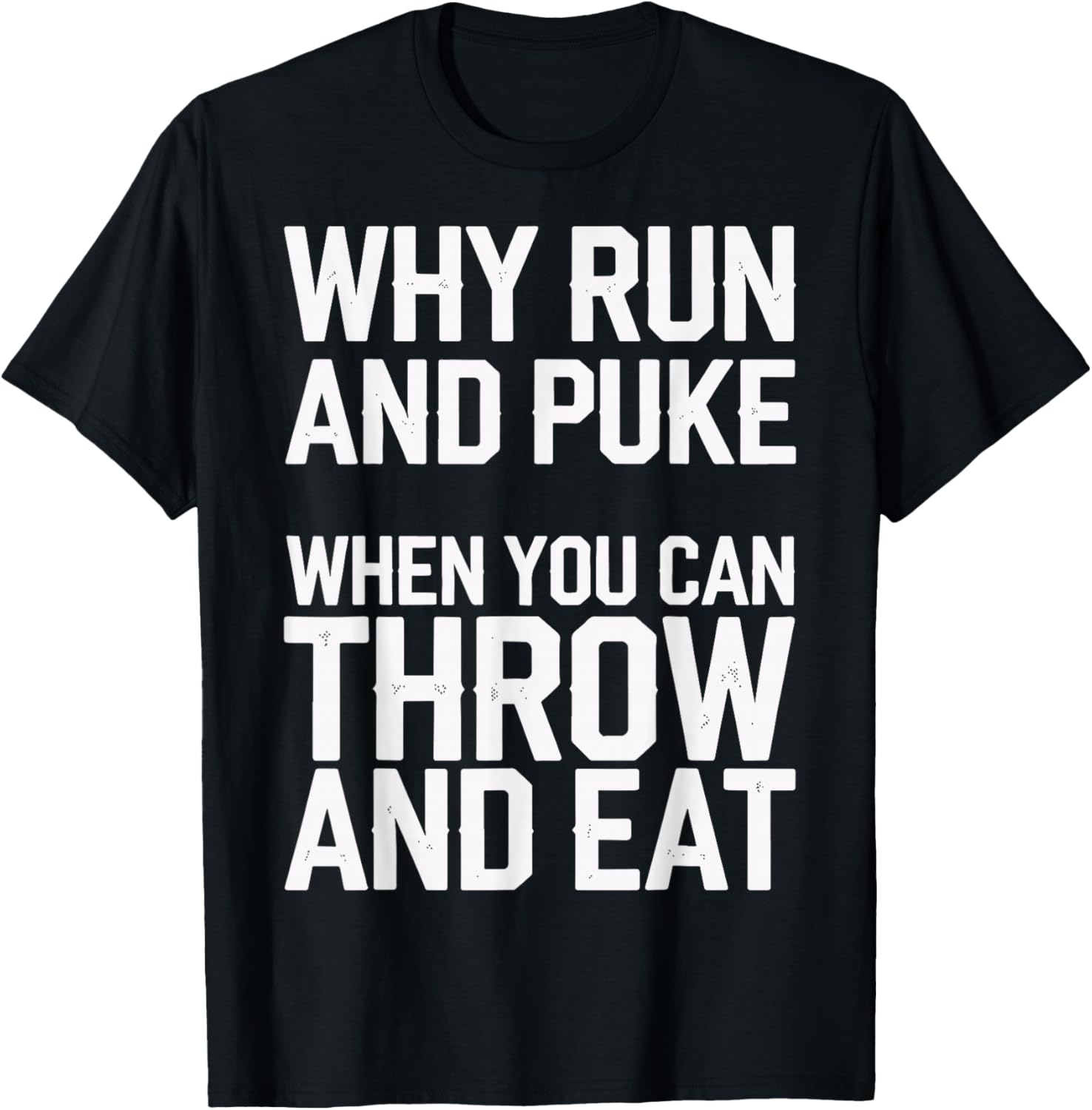 Why Run And Puke When You Can Throw And Eat T-Shirt - T-Shirt | Black