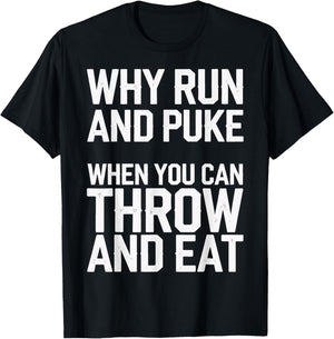 Why Run And Puke When You Can Throw And Eat T-Shirt - T-Shirt | Black
