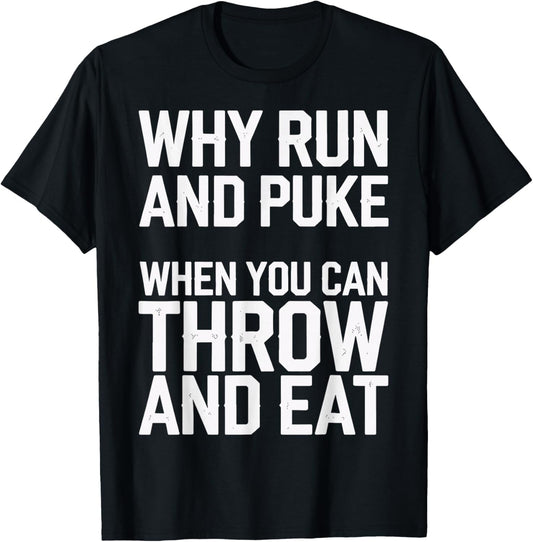 Why Run And Puke When You Can Throw And Eat T-Shirt - T-Shirt | Black