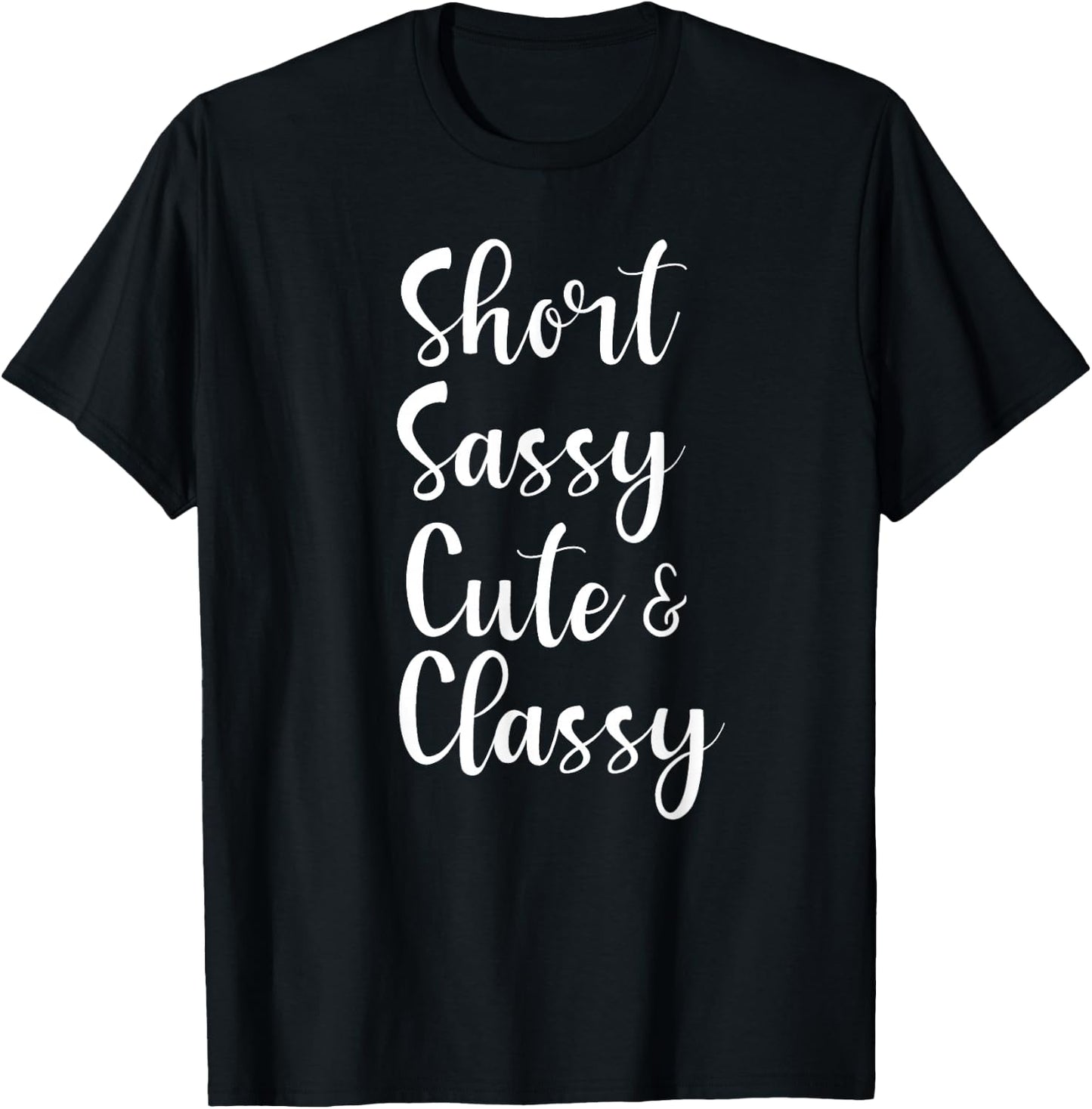 Funny Short Sassy Cute & Classy Funny Family Joke T-Shirt - T-Shirt | Black