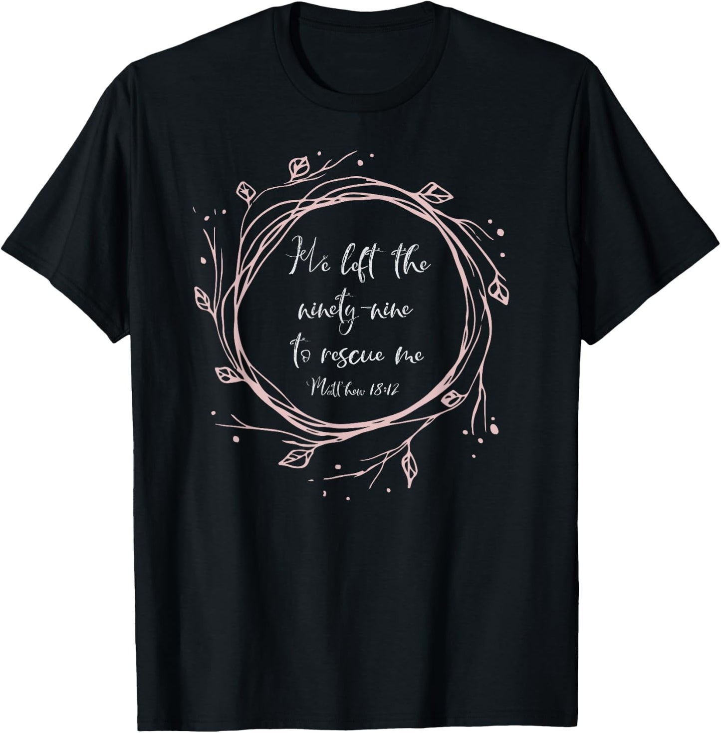 Christian Gift - He Left The Ninety Nine To Rescue Me T-Shirt - T-Shirt | Black
