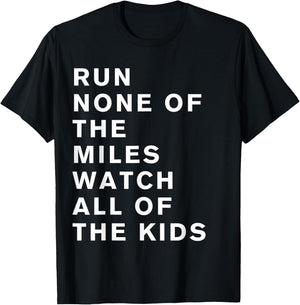 Run None Of The Miles Watch All Of The Kids T-Shirt - T-Shirt | Black