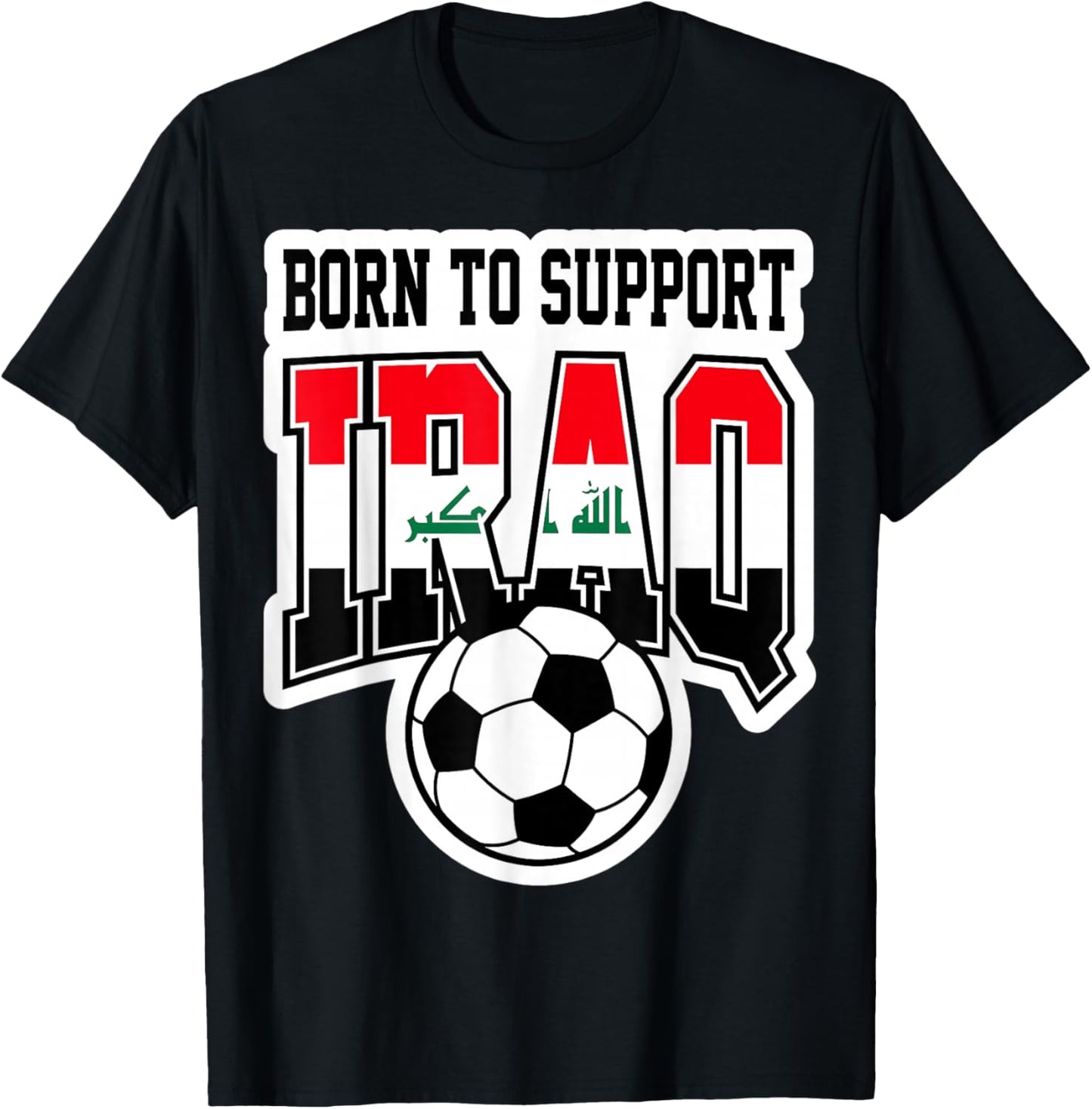 Born to Support Iraq Soccer Football Fan Graphic T-Shirt - T-Shirt | Black