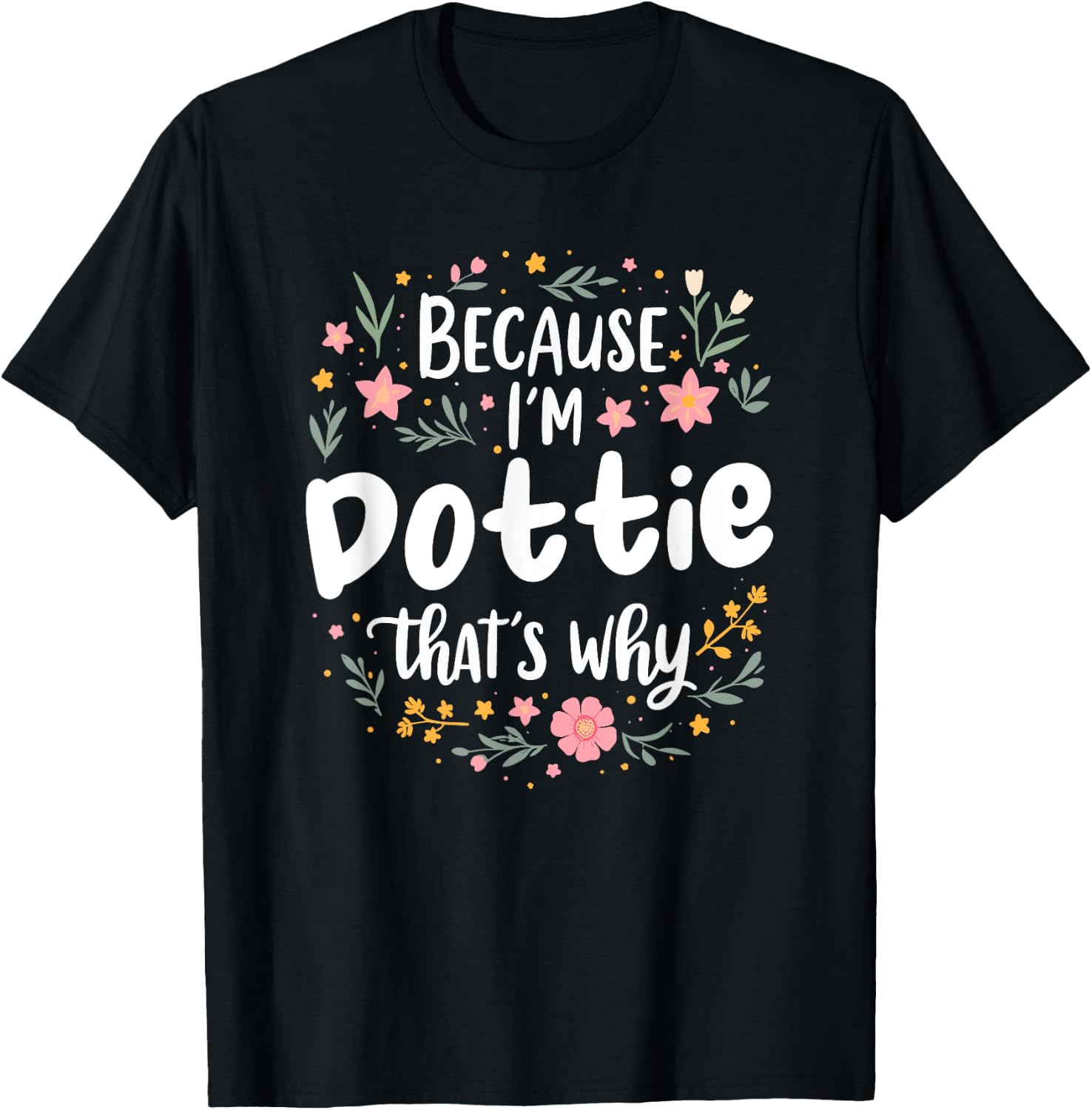 Women Because I'm Dottie That's Why Woman T-Shirt - T-Shirt | Black