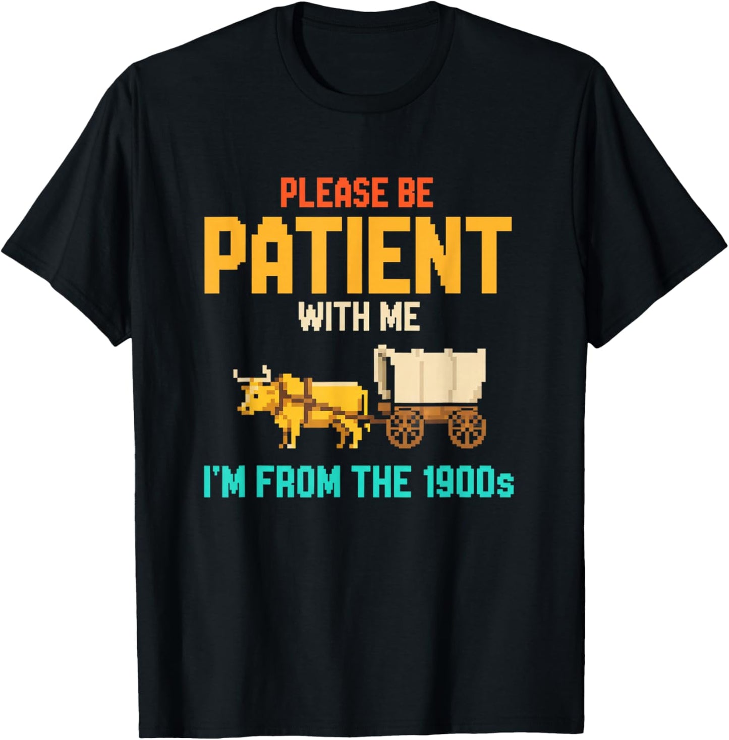 Please Be Patient with Me I M from The 1900S Vintage Humor T-Shirt - T-Shirt | Black