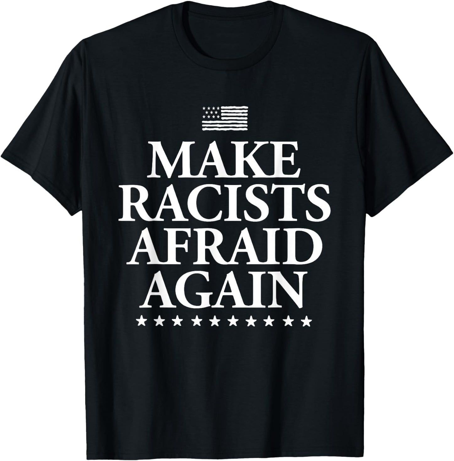 Make Racists Afraid Again - Dump Trump T-Shirt - T-Shirt | Black