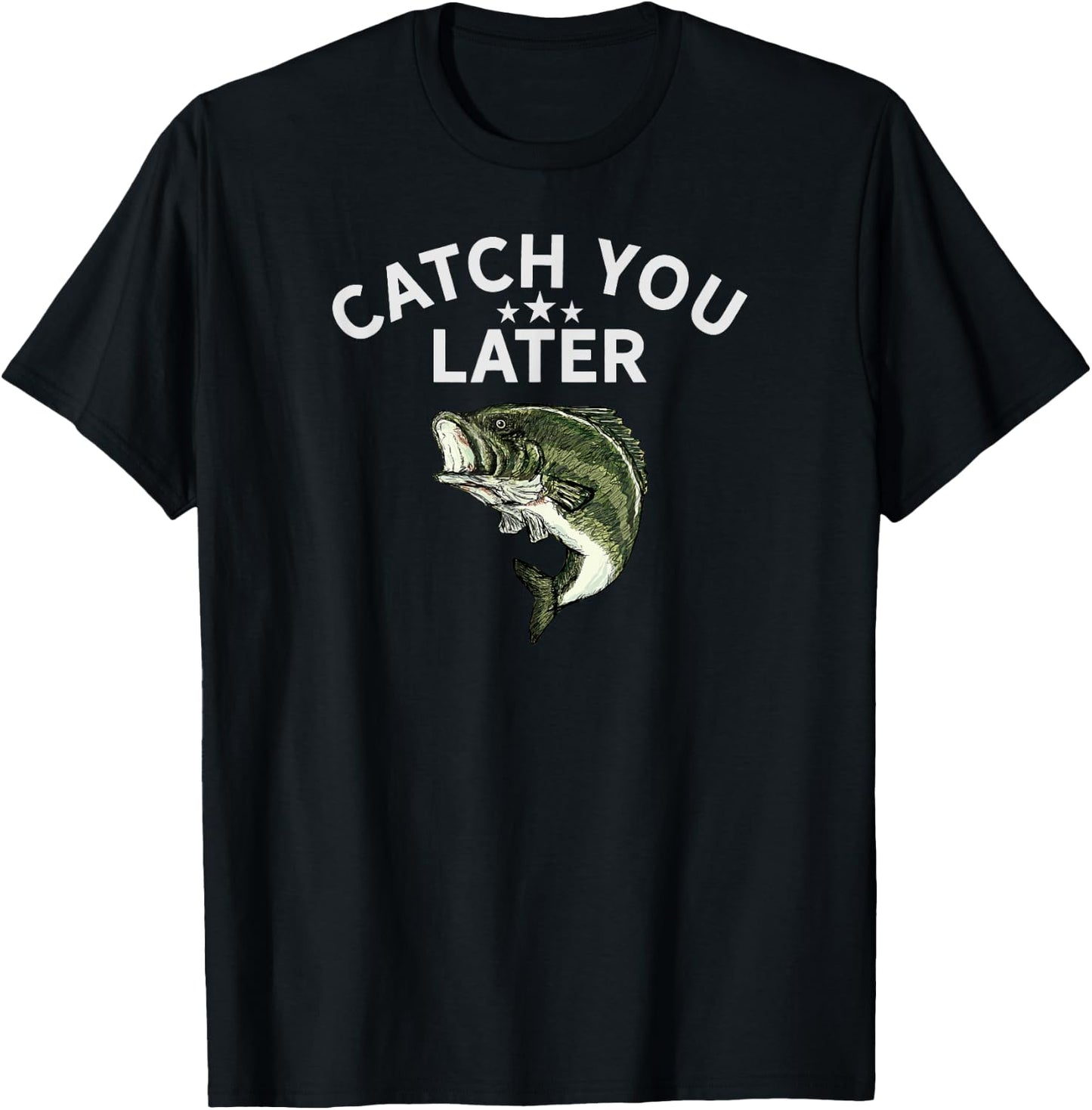 Funny Bass Fishing Catch You Later Dad Joke Pun Fisherman T-Shirt - T-Shirt | Black